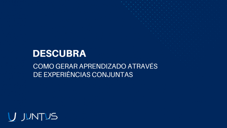 Como gerar aprendizado através de experiências conjuntas