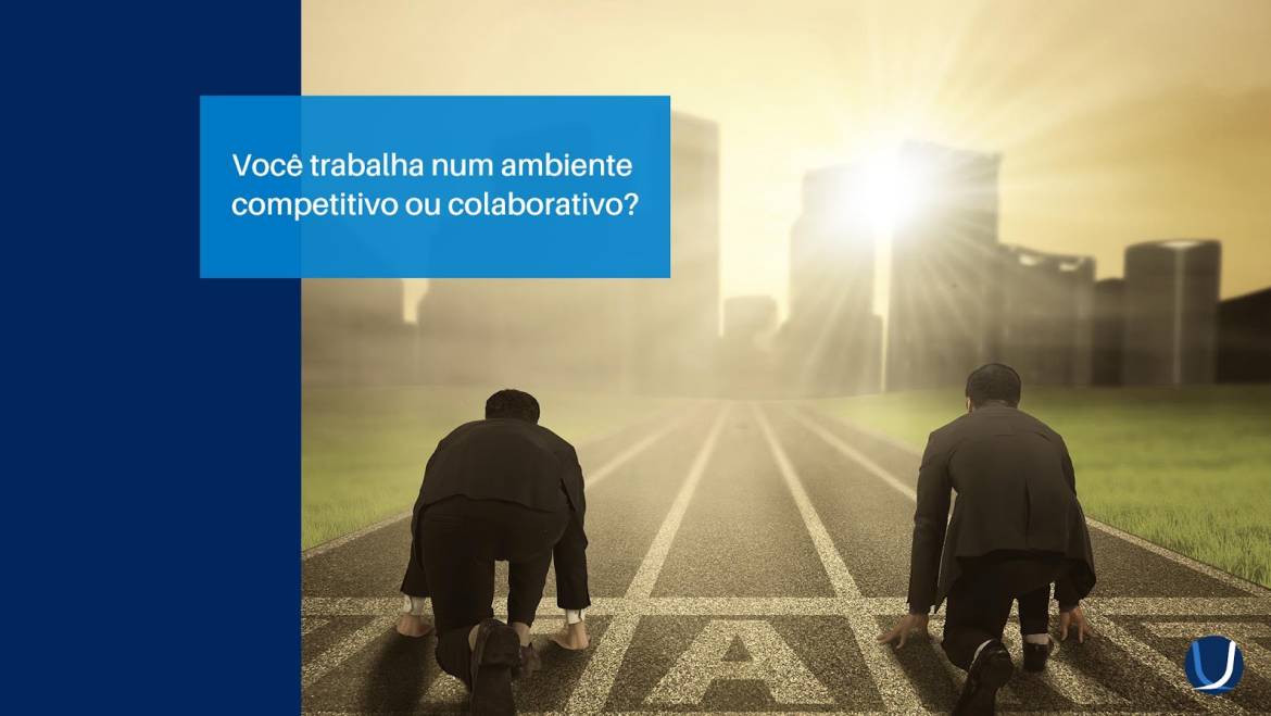 Você trabalha num ambiente competitivo ou colaborativo?