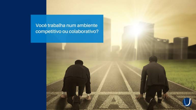 Você trabalha num ambiente competitivo ou colaborativo?