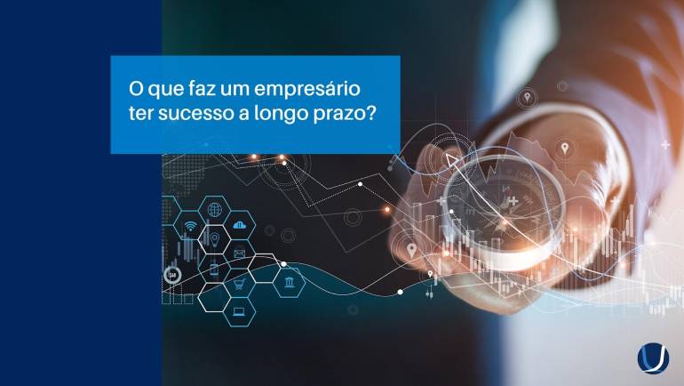 O que faz um empresário ter sucesso a longo prazo?