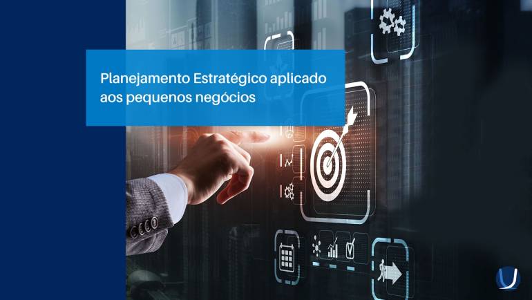 Planejamento Estratégico aplicado aos pequenos negócios
