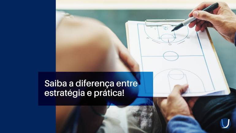 Saiba a diferença entre estratégia e prática!