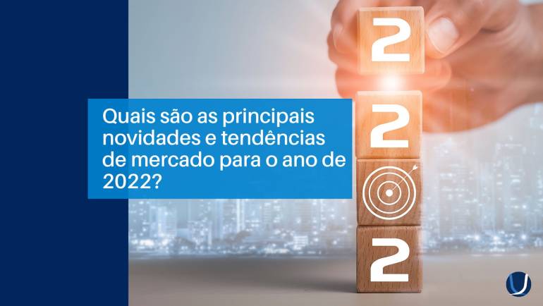 Quais são as principais novidades e tendências de mercado para o ano de 2022?