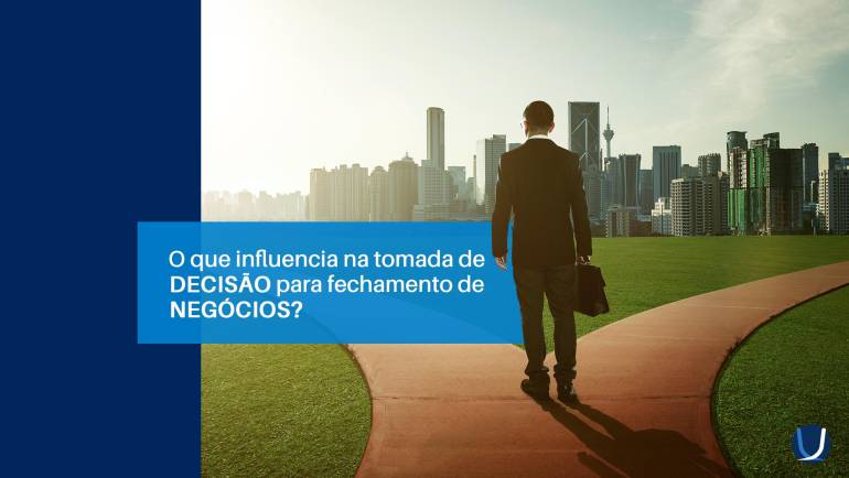 O que influencia na tomada de decisão para fechamento de negócios?