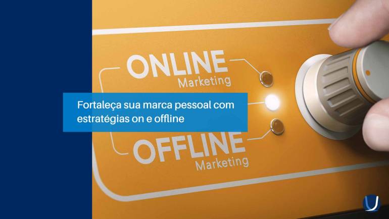 Fortaleça sua marca pessoal com estratégias on e offline