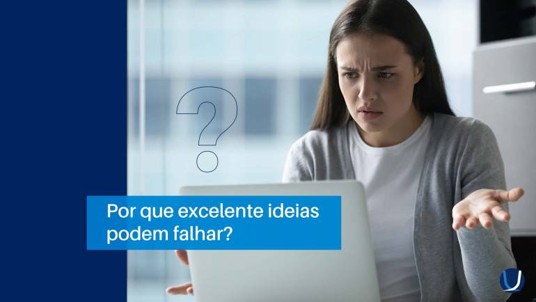 Por que excelentes ideias podem falhar?