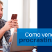 Como vencer a procrastinação.